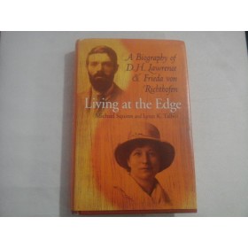 LIVING AT THE EDGE - MICHAEL SQUIRES AND LYNN K. TALBOT - A BIOGRAPHY OF D. H. LAWRENCE & FRIEDA VON RICHTHOFEN